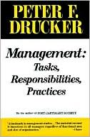 Peter F. Drucker: Management: Tasks, Responsibilities, Practices