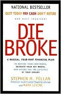 Stephen M. Pollan: Die Broke: A Radical Four-Part Financial Plan