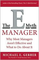 Michael E. Gerber: E-Myth Manager: Why Management Doesn't Work--and What to Do about It
