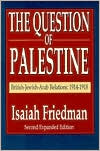 Book cover image of Question of Palestine: British-Jewish-Arab Relations 1914-1918 by Isaiah Friedman