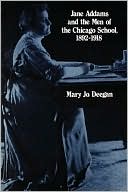 Mary Jo Deegan: Jane Addams and the Men of the Chicago School: 1892-1918