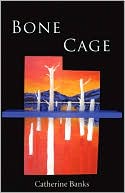 Catherine Banks: Bone Cage