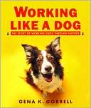 Book cover image of Working Like a Dog: The Story of Working Dogs through History by Gena K. Gorrell