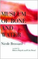 Nicole Brossard: Museum of Bone and Water