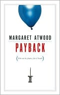 Margaret Atwood: Payback: Debt and the Shadow Side of Wealth