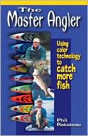 Phil Rabideau: Master Angler: Using Color Technology to Catch More Fish, Vol. 1