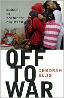 Deborah Ellis: Off to War: Voices of Soldiers' Children
