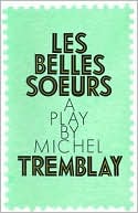 Book cover image of Les Belles Soeurs (The Sisters-in-Law) by Michel Tremblay