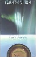 Marie Clements: Burning Vision