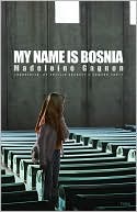 Book cover image of My Name Is Bosnia by Madeleine Gagnon