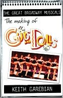 Keith Garebian: The Making of Guys and Dolls (Making of the Great Broadway Musicals Series)