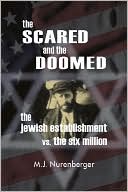 M. J. Nurenberger: The Scared and the Doomed: The Jewish Establishment vs. the Six Million