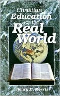 Henry Madison Morris: Christian Education for the Real World