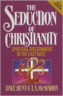 Dave Hunt: The Seduction of Christianity: Spiritual Discernment in the Last Days