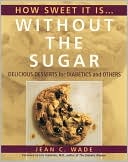 Lois Jovanovic: How Sweet It Is Without the Sugar: Delicious Desserts for Diabetics and Others
