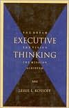 Book cover image of Executive Thinking; The Dream, the Vision, the Mission Achieved by Leslie L. Kossoff