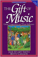 Jane Stuart Smith: The Gift of Music: Great Composers and Their Influence