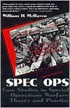 William H. Mcraven: Spec Ops: Case Studies in Special Operations Warfare: Theory and Practice