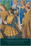 Thomas Kren: A Masterpiece Reconstructed: The Hours of Louis XII