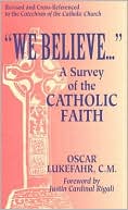 Oscar Lukefahr: We Believe...: A Survey of the Catholic Faith