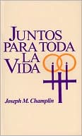 Book cover image of Juntos para toda la vida: una preparacion para el matrimonio y la ceremonia by Joseph M. Champlin