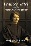 Book cover image of Frances Yates and the Hermetic Tradition by Marjorie Jones