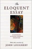 Book cover image of The Eloquent Essay by John Loughery