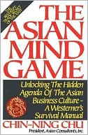 Chin-Ning Chu: Asian Mind Game: Unlocking the Hidden Agenda of the Asian Business Culture