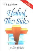 Book cover image of Healing the Sick: A Living Classic by T. L. Osborn