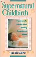Book cover image of Supernatural Childbirth by Jackie Mize