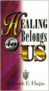 Book cover image of Healing Belongs to Us by Kenneth E. Hagin