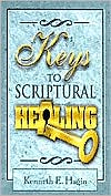 Kenneth E. Hagin: Keys to Scriptural Healing