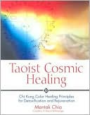 Book cover image of Taoist Cosmic Healing: Chi Kung Color Healing Principles for Detoxification and Rejuvenation by Mantak Chia