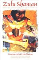 Book cover image of Zulu Shaman: Dreams, Prophecies, and Mysteries by Vusamazulu Credo Mutwa