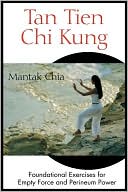 Book cover image of Tan Tien CHI Kung: Foundational Exercises for Empty Force and Perineum Power by Mantak Chia