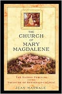 Jean Markale: The Church of Mary Magdalene: The Sacred Feminine and the Treasure of Rennes-Le-Chateau