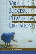 Book cover image of Virtue, Success, Pleasure & Liberation: The Four Aims of Life in the Tradition of Ancient India by Alain Danielou