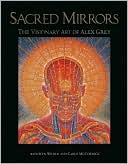 Alex Grey: The Sacred Mirrors: The Visionary Art of Alex Grey