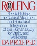 Book cover image of Rolfing: Reestablishing the Natural Alignment & Structural Integration of the Human Body for Vitality and Well-Being by Ida P. Rolf