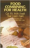 Book cover image of Food Combining for Health: Get Fit with Foods That Don't Fight by Doris Grant