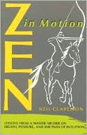 Neil Claremon: Zen in Motion: Lessons from a Master Archer on Breath, Posture, & the Path of Intuition
