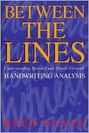 Reed C. Hayes: Between the Lines: Understanding Yourself and Others through Handwriting Analysis