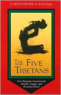 Christopher S. Kilham: The Five Tibetans: Five Dynamic Exercises for Health, Energy, and Personal Power