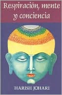Book cover image of Respiracion, la mente y la conciencia by Harish Johari