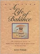 Maya Tiwari: Ayurveda: A Life of Balance: The Complete Guide to Ayurvedic Nutrition and Body Types with Recipes
