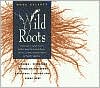 Doug Elliott: Wild Roots: A Forager's Guide to the Edible & Medicinal Roots, Tubers, Corms, & Rhizomes of North America
