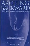 Janet Adler: Arching Backward; The Mystical Initiation of a Contemporary Woman