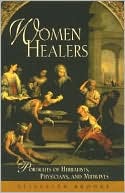 Book cover image of Women Healers: Portraits of Herbalists, Physicians and Midwives by Elisabeth Brooke