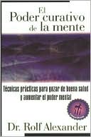Book cover image of El Poder Curativo de la Mente: Tecnicas Practicas Para Gozar de Buena Salud y Aumentar el Poder Mental by Rolf Alexander