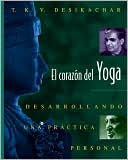Book cover image of El Corazon del Yoga: Desarrollando una Practica Personal by T. K. V. Desikachar